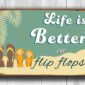 Life is better in Flip Flops Signs