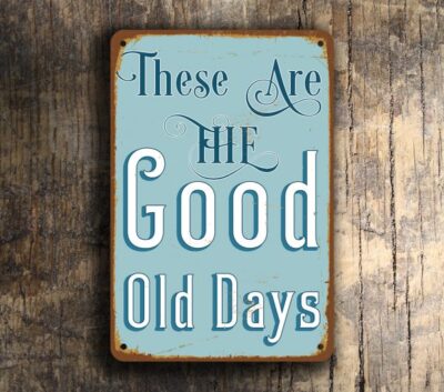 These are the good old days Wall Sign