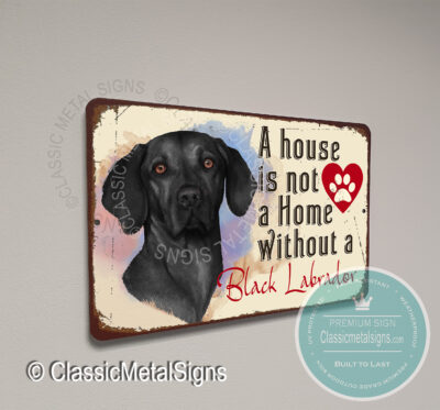 A House is not a home without a Black Labrador Signs