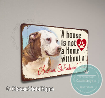 A House is not a home without an American Staffordshire Terrier Sign