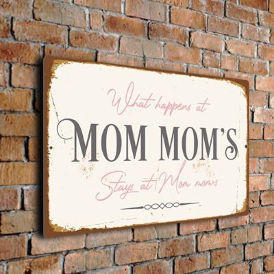 What Happens at Mom mom's Stays at Mom mom's Sign